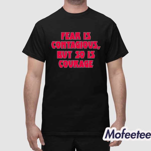 James B Jones Fear Is Contagious But So Is Courage Shirt