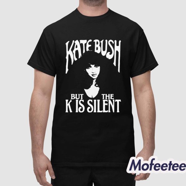 Kate Bush But The K Is Silent Shirt
