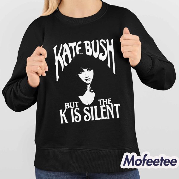 Kate Bush But The K Is Silent Shirt