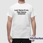 Last Name Ever First Name Greatest Shirt