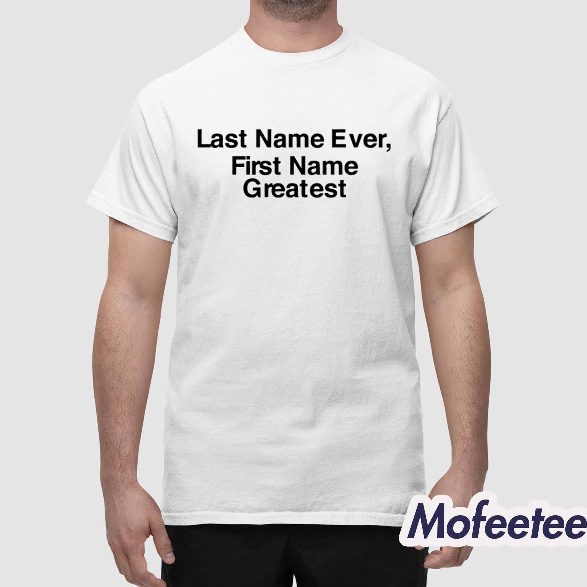 Last Name Ever First Name Greatest Shirt Last Name Ever First Name Greatest Shirt