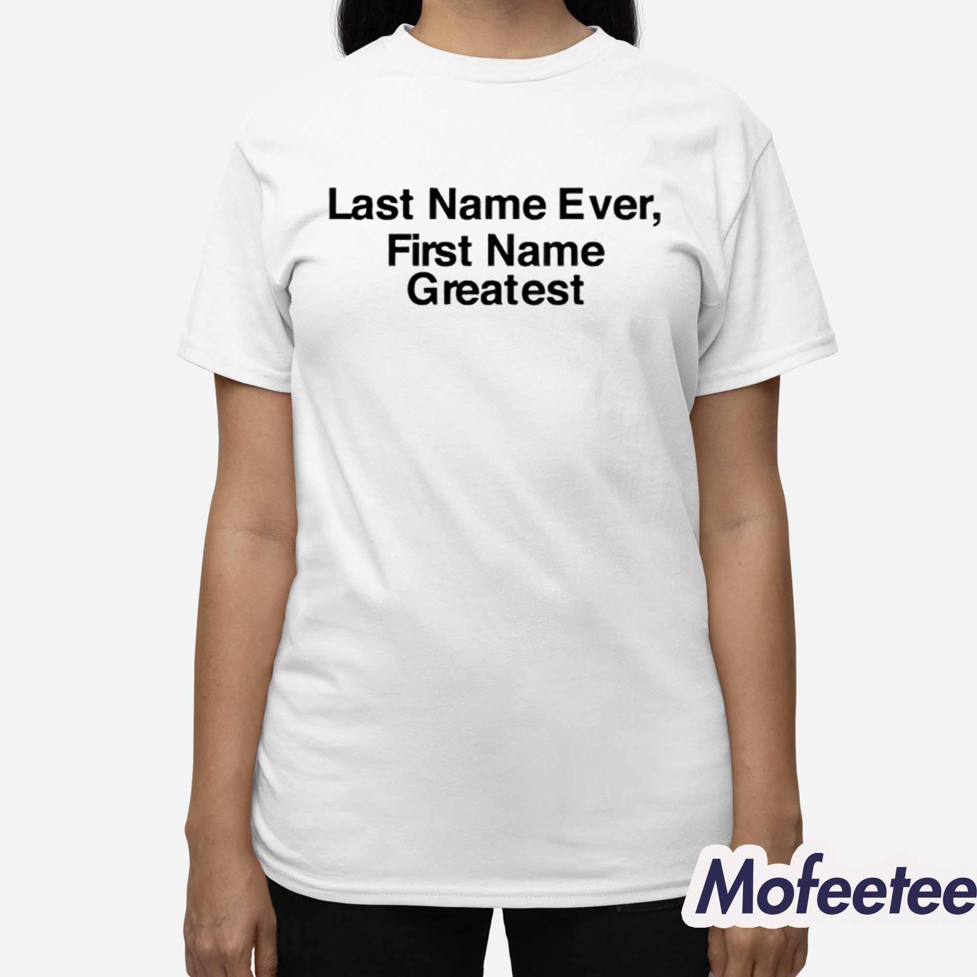 Last Name Ever First Name Greatest Shirt Last Name Ever First Name Greatest Shirt