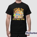 Let's Go Dad It's Taco Time Shirt