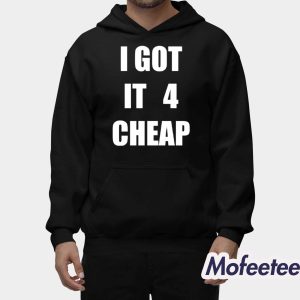 I Got It 4 Cheap Shirt 2