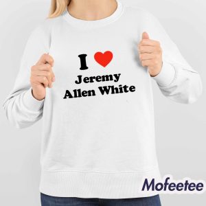 I Love Jeremy Allen White Shirt 4