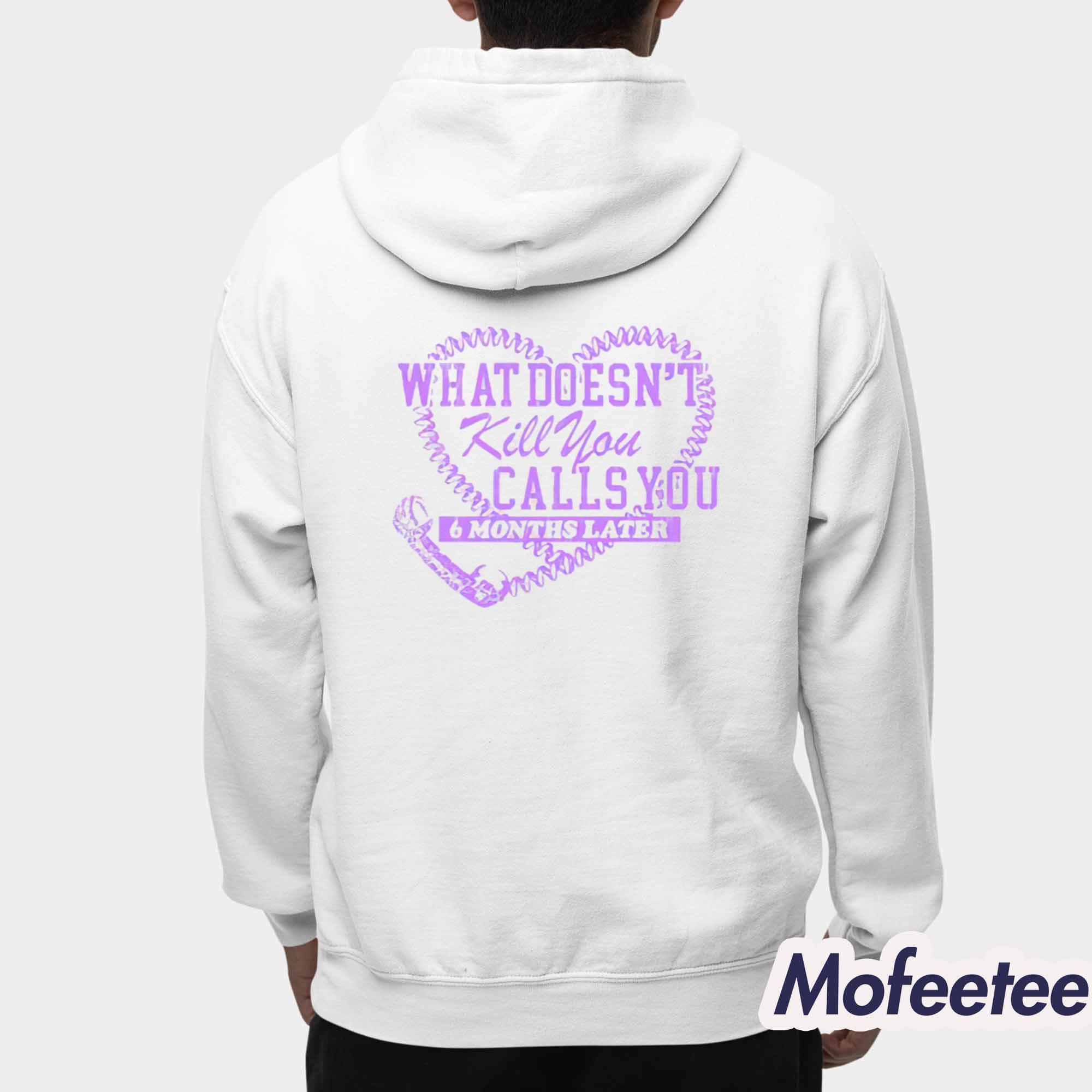 Megan Moroney What Doesn’t Kill You Calls You 6 Months Later Shirt Megan Moroney What Doesn’t Kill You Calls You 6 Months Later Shirt