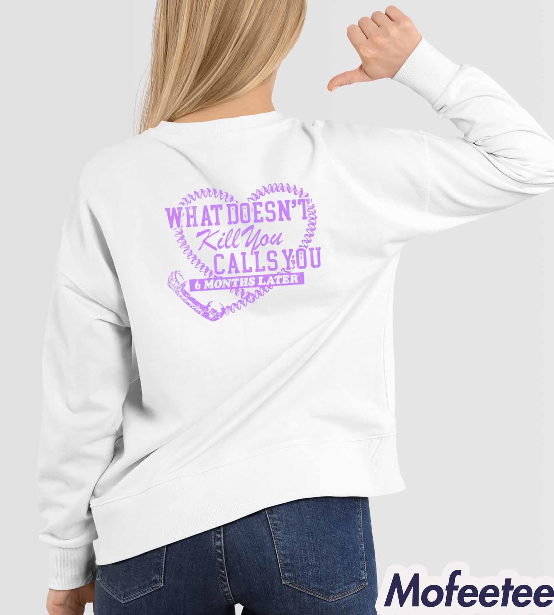Megan Moroney What Doesn’t Kill You Calls You 6 Months Later Shirt Megan Moroney What Doesn’t Kill You Calls You 6 Months Later Shirt