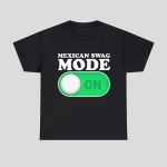 Mexican Swag Mode On Shirt