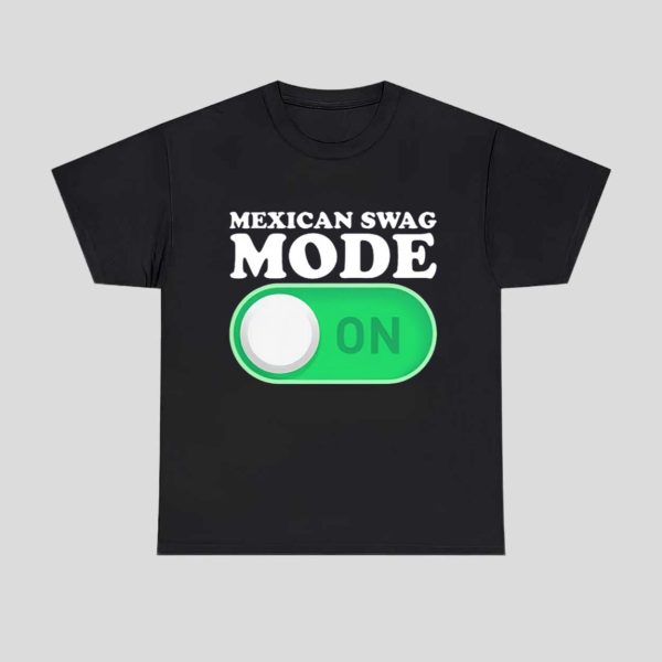 Mexican Swag Mode On Shirt