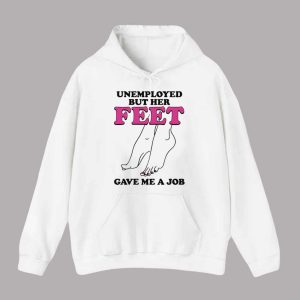 Unemployed But Her Feet Gave Me A Job Shirt 2