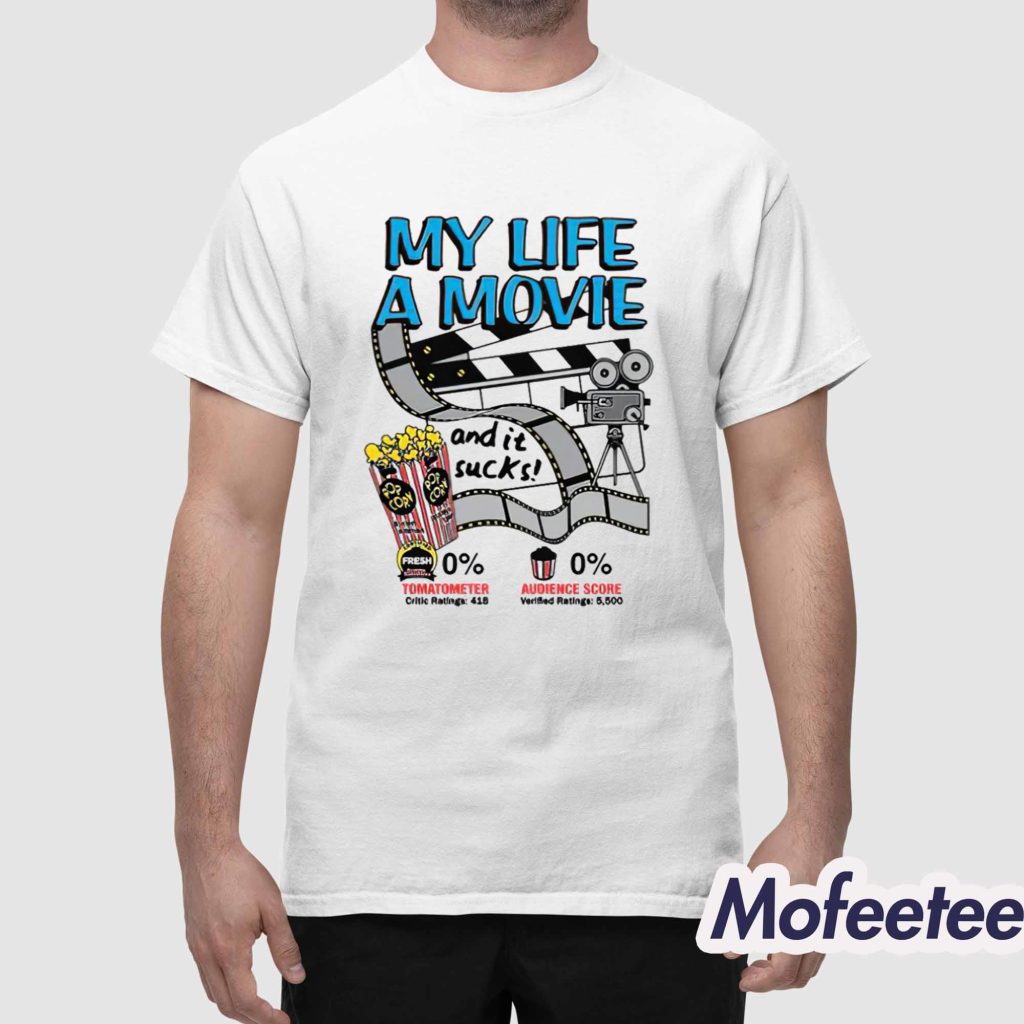 My Life A Movie And It Sucks Shirt 1 My Life A Movie And It Sucks Shirt 1
