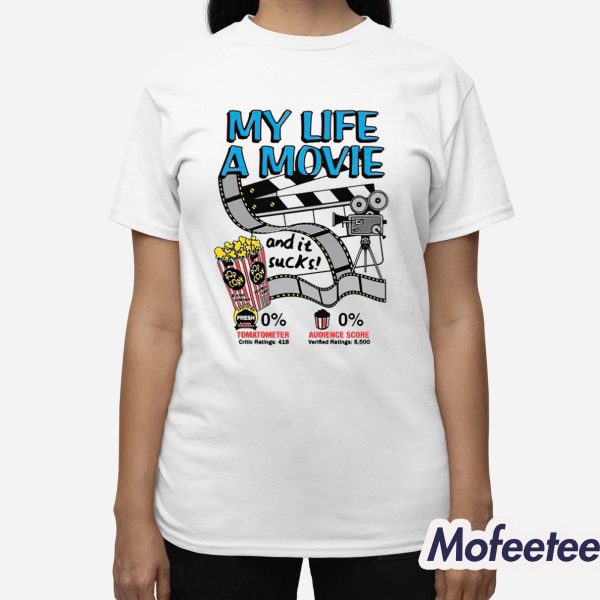 My Life A Movie And It Sucks Shirt