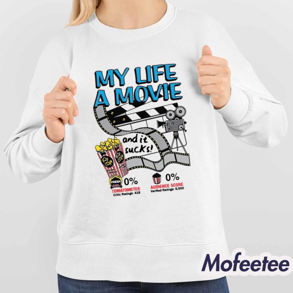 My Life A Movie And It Sucks Shirt
