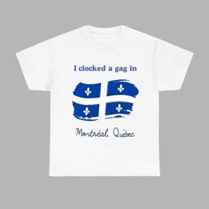 I Clocked A Gag In Montreal Quebec Shirt 1
