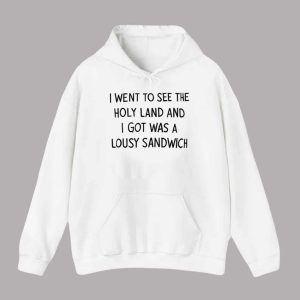 I Went To See The Holy Land And I Got Was A Lousy Sandwich Shirt 2