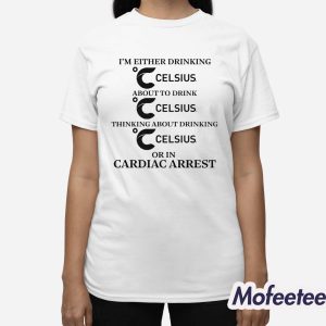 Im Either Drinking Energy Drink Or In Cardiac Arrest Shirt 3