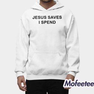 Jesus Saves I Spend Shirt 2