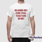 Oklahoma Only Fears Texas Texas Fears No One Shirt