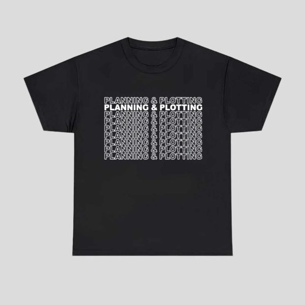 Planning And Plotting Shirt