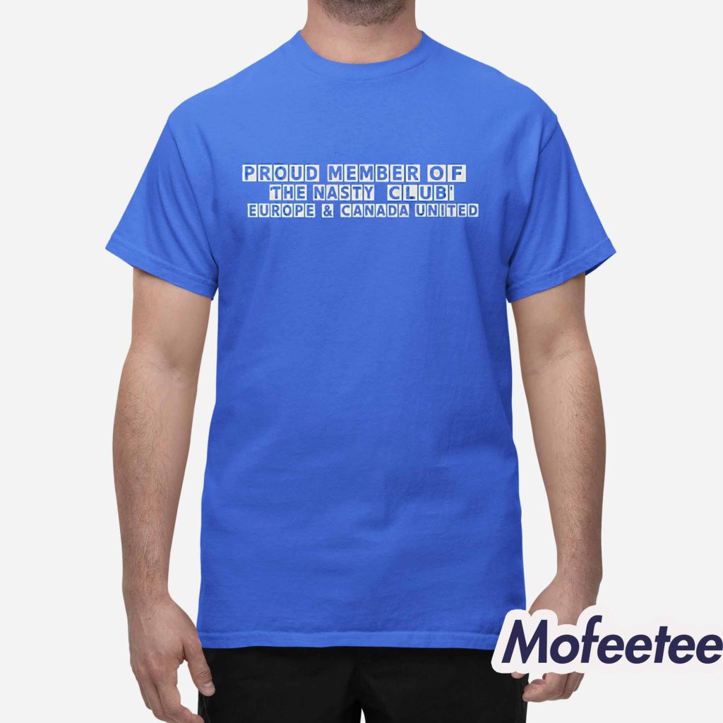 Proud Member Of The Nasty Club Europe Shirt 1 Proud Member Of The Nasty Club Europe Shirt 1