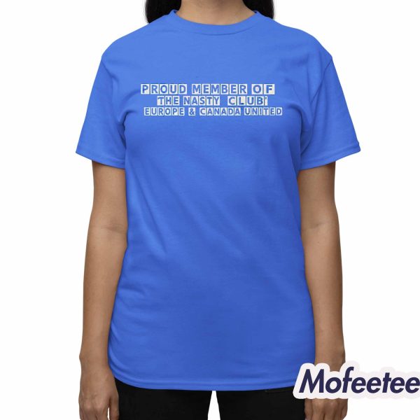 Proud Member Of The Nasty Club Europe Shirt