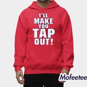 I'll Make You Tap Out Challenge Shirt 2