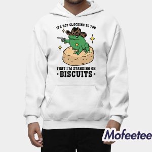 Its Not Clocking To You That Im Standing On Biscuits Shirt 2