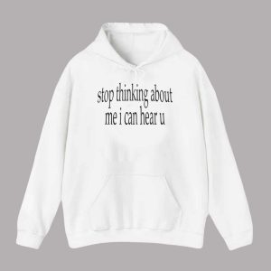 Stop Thinking About Me I Can Hear U Shirt 2