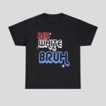 Red White And Bruh 4th of July Shirt