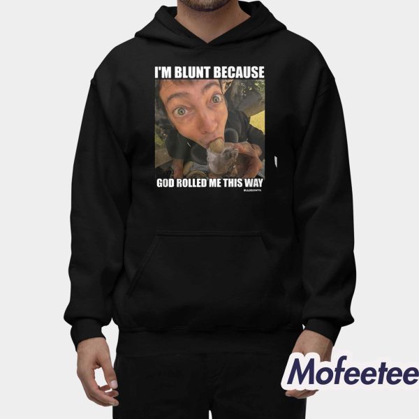 Rusty Cage I’m Blunt Because God Rolled Me This Way Shirt