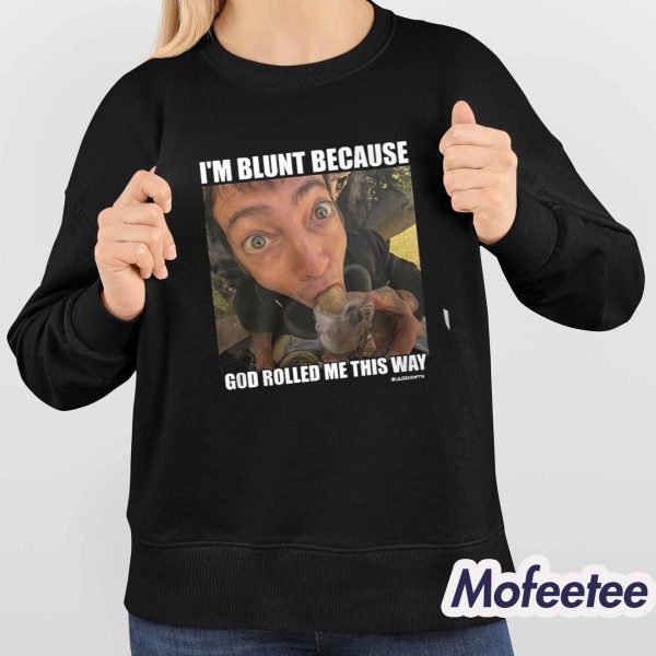 Rusty Cage I’m Blunt Because God Rolled Me This Way Shirt