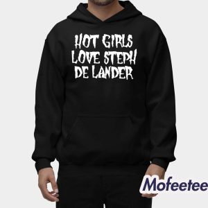 Hot Girls Love Steph De Lander Shirt 2