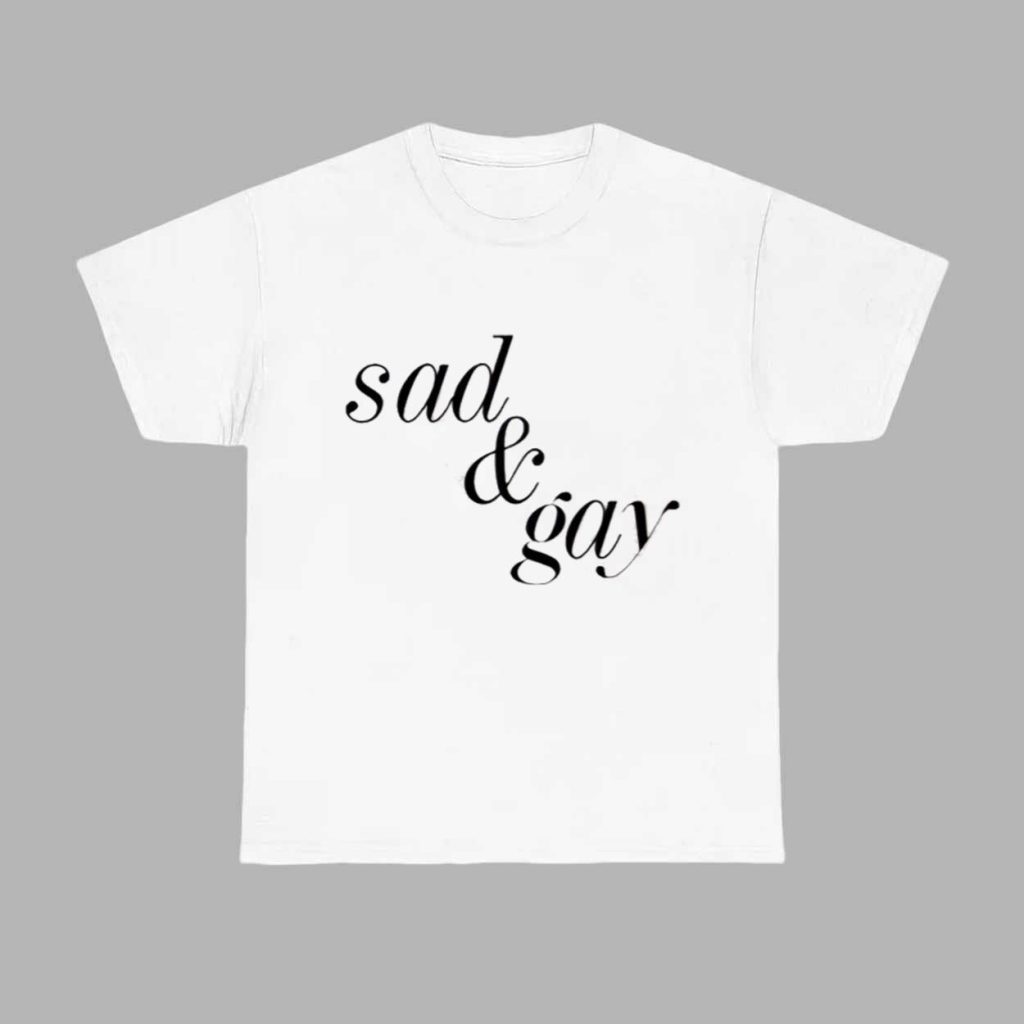 Sad And Gay Shirt 1 Sad And Gay Shirt 1
