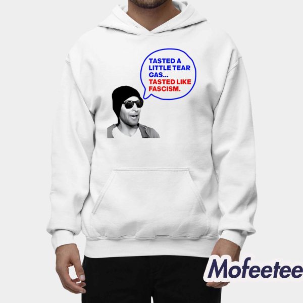 Tasted A Little Tear Gas Tasted Like Fascism Shirt