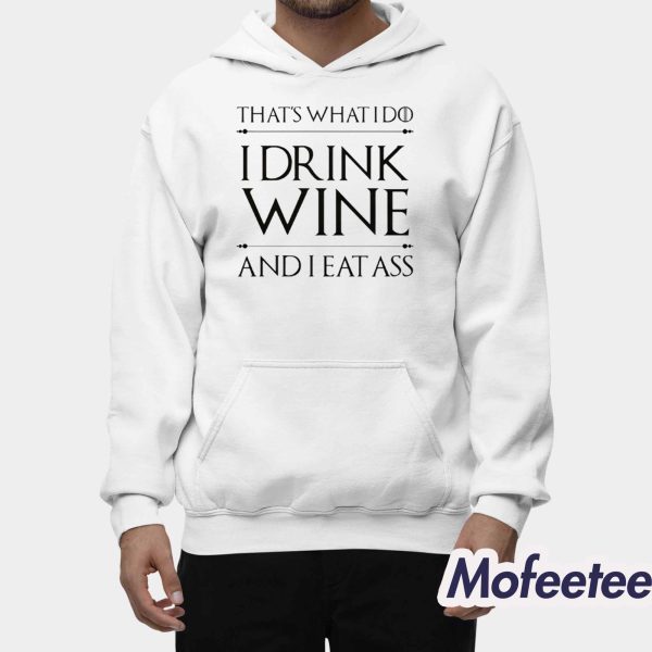 That’s What I Do I Drink Wine And I Eat Ass Shirt