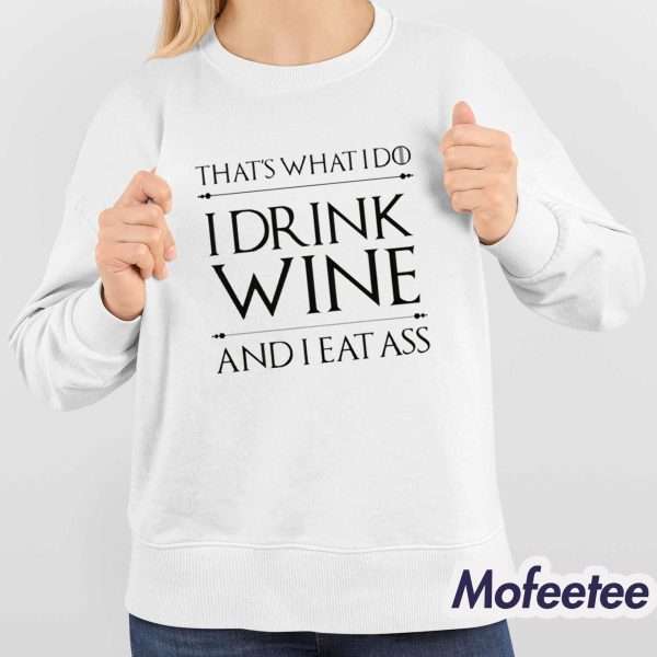 That’s What I Do I Drink Wine And I Eat Ass Shirt