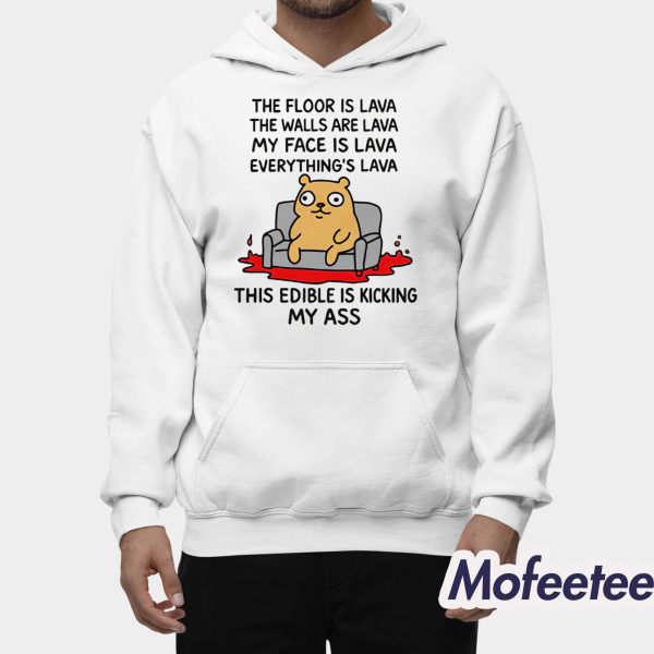 The Floor Is Lava The Walls Are Lava Everything’s Lava This Edible Is Kicking My Ass Shirt