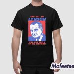 They Call Me Lyndon The Way She B On My Johnson Shirt