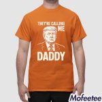 Trump They’re Calling Me Daddy Shirt