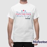 Trump They Don’t Know What The Fuck They’re Doing Shirt