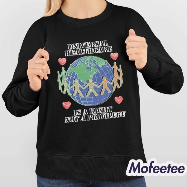 Universal Healthcare Is A Right Not A Privilege Shirt