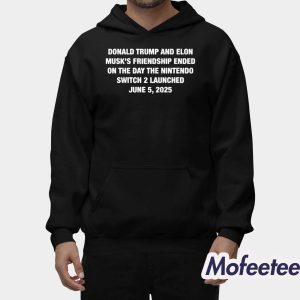 Donald Trump And Elon Musk's Friendship Ended On The Day The Nintendo Switch 2 Launched June 5 2025 Shirt 2