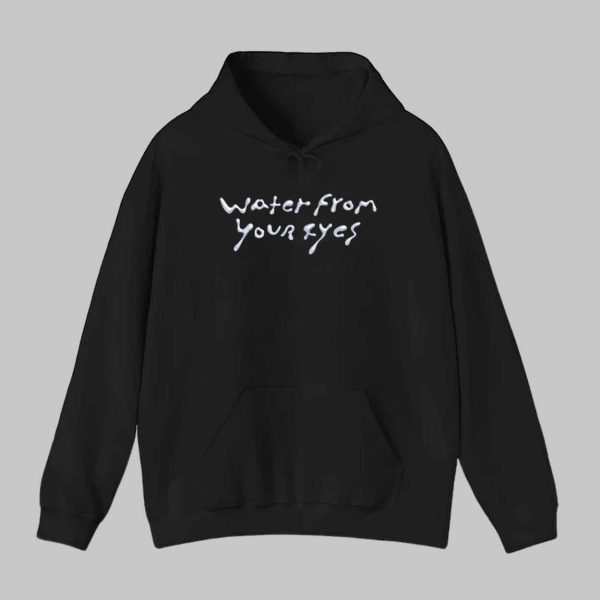 Water From Your Eyes Shirt