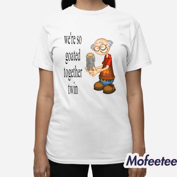 We’re So Goated Together Twin Shirt