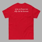 Win Or Lose We Elly De La Booze Shirt