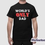 World’s Only Dad Shirt