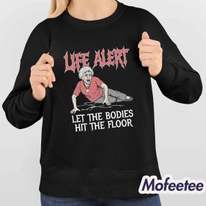 Life Alert Let The Bodies Hit The Floor Shirt 4