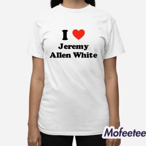 I Love Jeremy Allen White Shirt 3