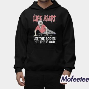Life Alert Let The Bodies Hit The Floor Shirt 2