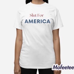 Slut For America Fourth of July Shirt 2 Slut For America Fourth of July Shirt 3